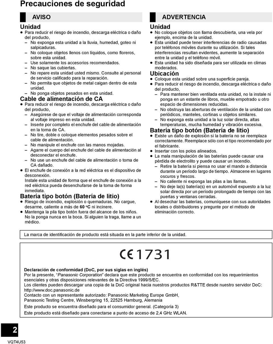 Consulte al personal de servicio calificado para la reparación. No permita que objetos de metal caigan dentro de esta unidad. No ponga objetos pesados en esta unidad.