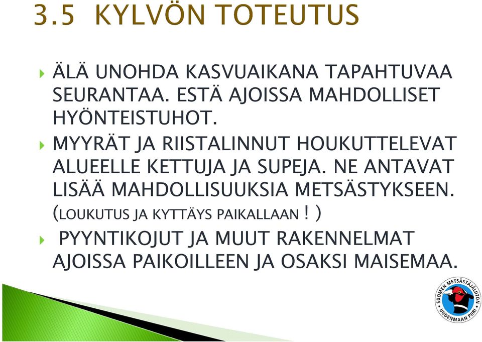 MYYRÄT JA RIISTALINNUT HOUKUTTELEVAT ALUEELLE KETTUJA JA SUPEJA.