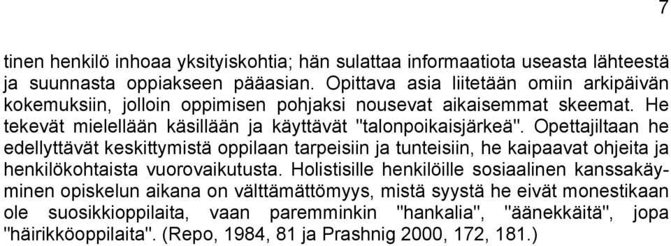 He tekevät mielellään käsillään ja käyttävät "talonpoikaisjärkeä".