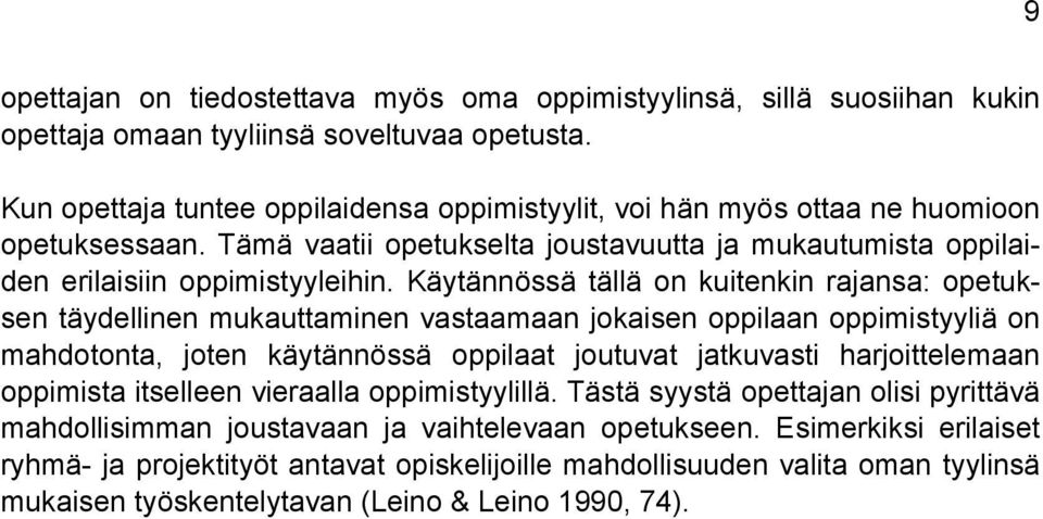 Käytännössä tällä on kuitenkin rajansa: opetuksen täydellinen mukauttaminen vastaamaan jokaisen oppilaan oppimistyyliä on mahdotonta, joten käytännössä oppilaat joutuvat jatkuvasti harjoittelemaan