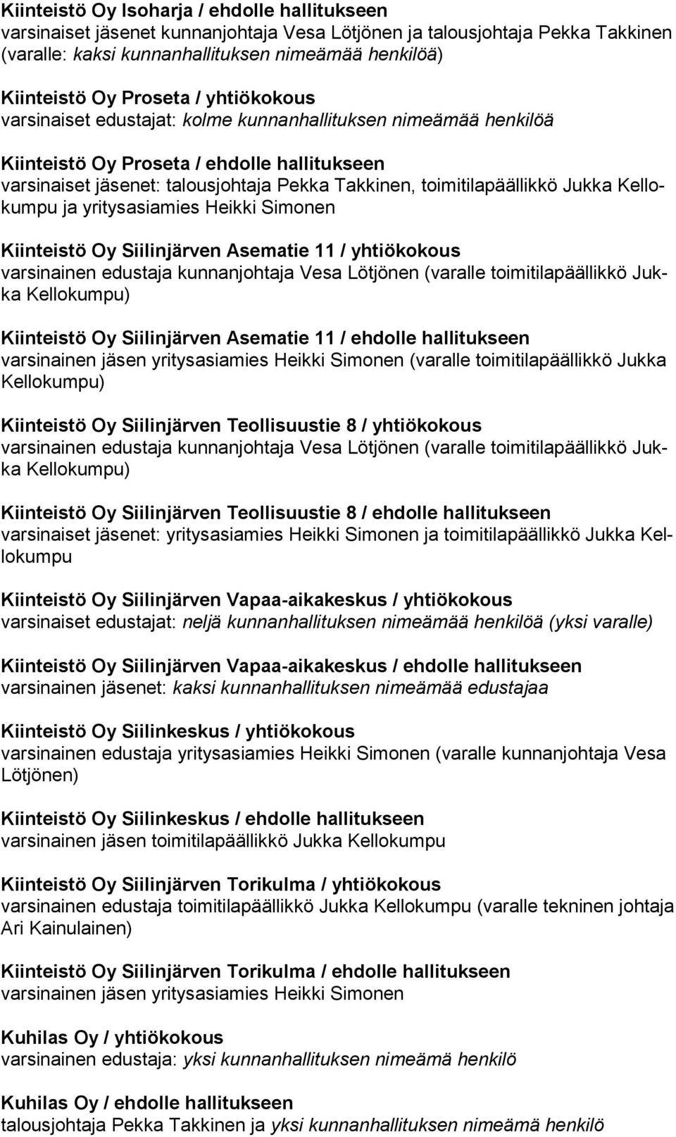 toimitilapäällikkö Jukka Kel lokum pu ja yritysasiamies Heikki Simonen Kiinteistö Oy Siilinjärven Asematie 11 / yhtiökokous varsinainen edustaja kunnanjohtaja Vesa Lötjönen (varalle