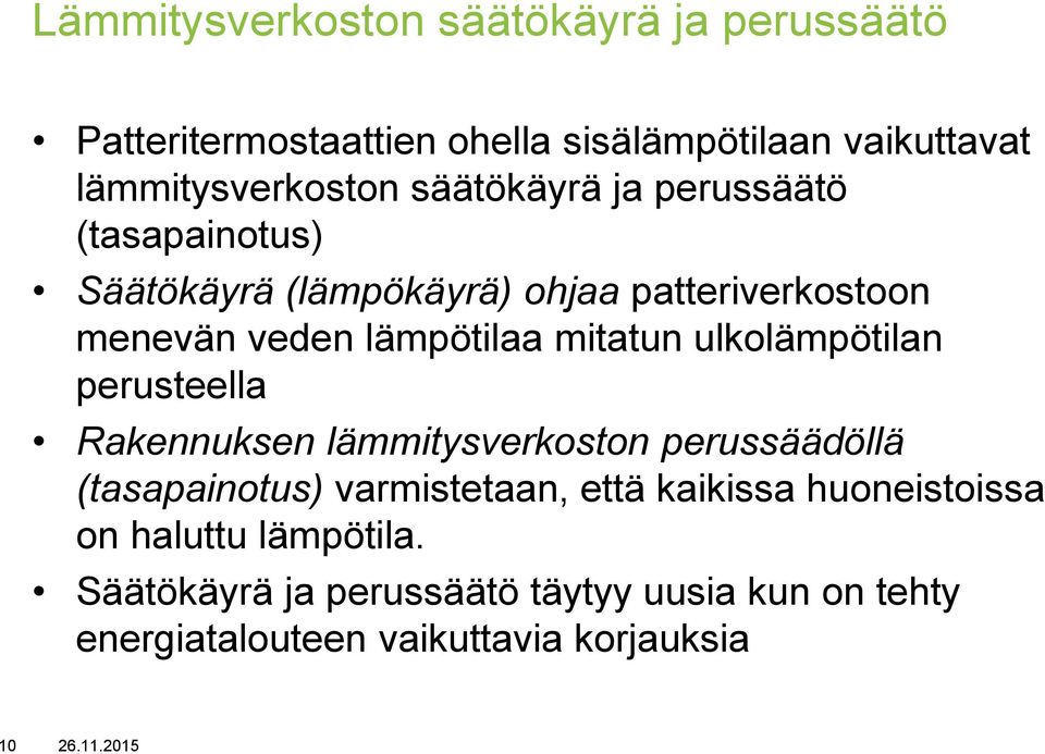 ulkolämpötilan perusteella Rakennuksen lämmitysverkoston perussäädöllä (tasapainotus) varmistetaan, että kaikissa