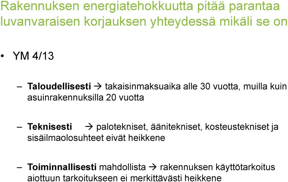 Teknisesti palotekniset, äänitekniset, kosteustekniset ja sisäilmaolosuhteet eivät heikkene