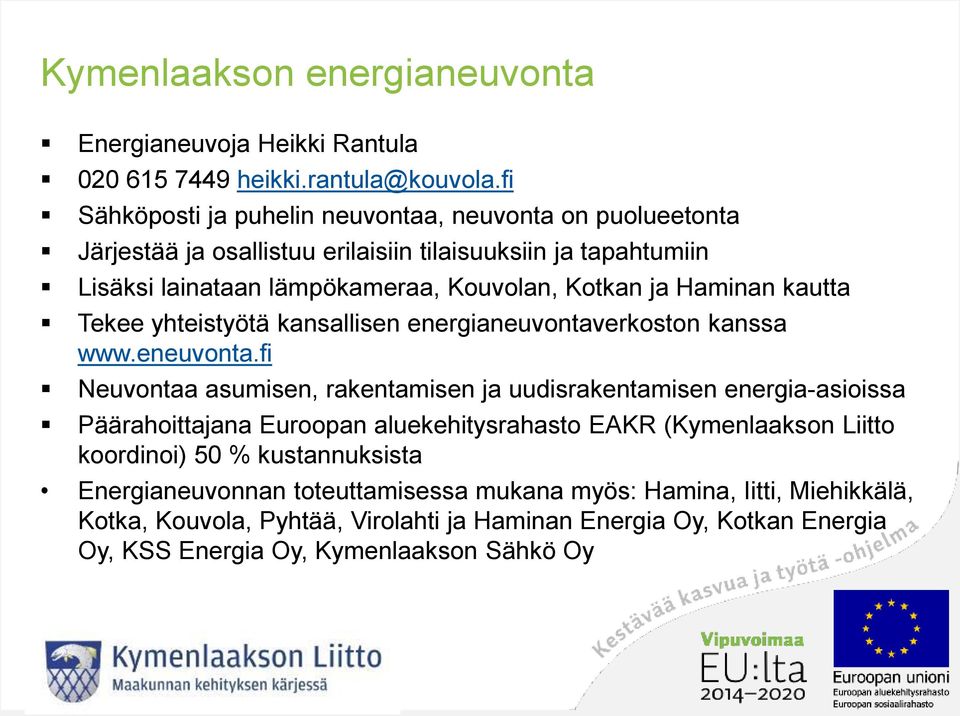 Haminan kautta Tekee yhteistyötä kansallisen energianeuvontaverkoston kanssa www.eneuvonta.