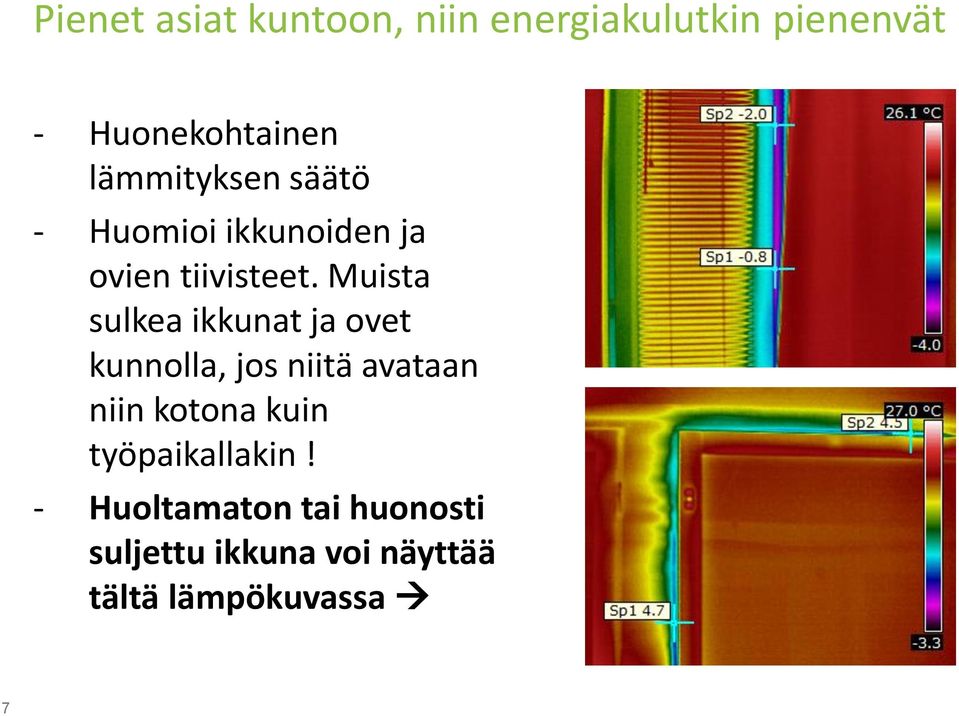 Muista sulkea ikkunat ja ovet kunnolla, jos niitä avataan niin kotona