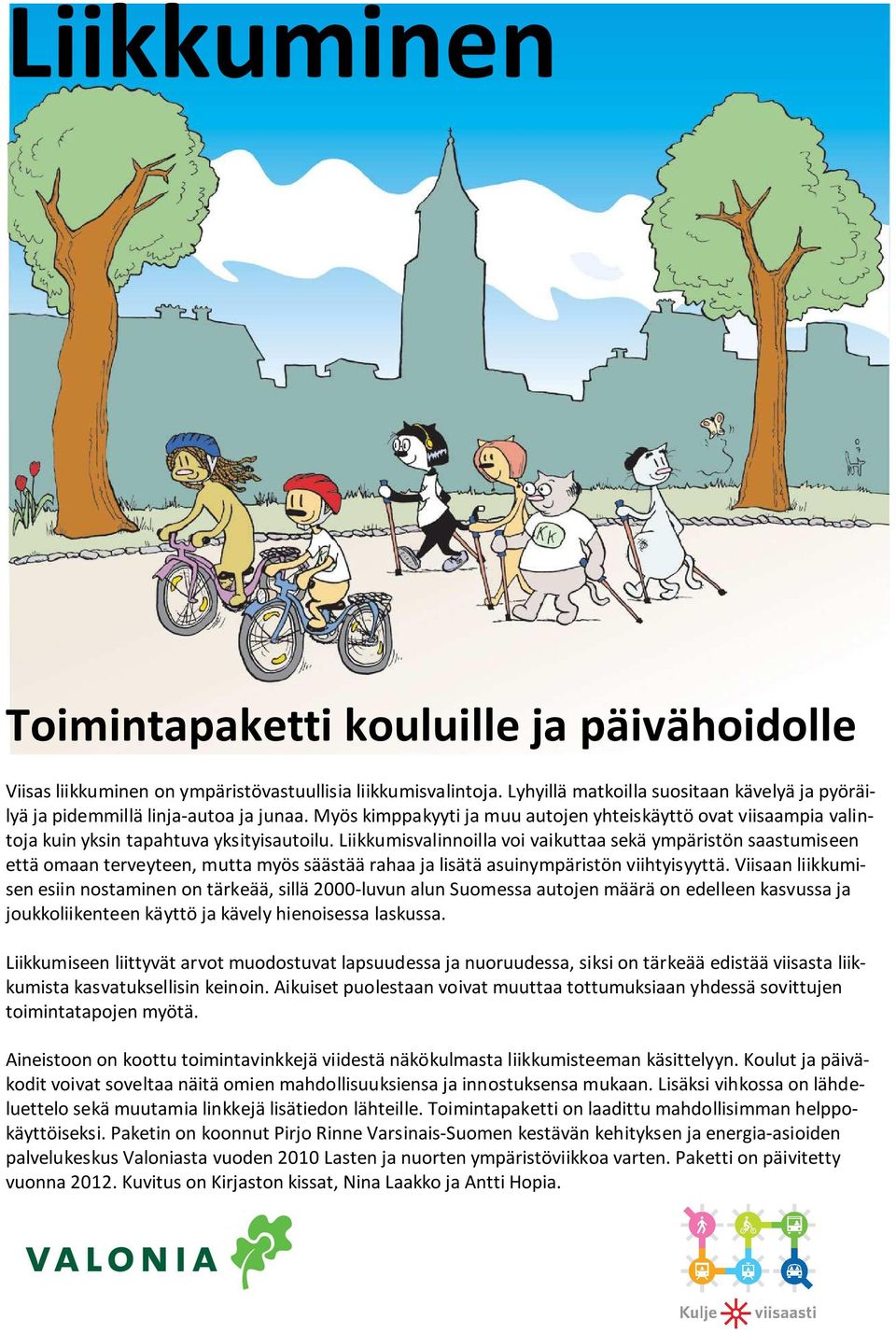 Liikkumisvalinnoilla voi vaikuttaa sekä ympäristön saastumiseen että omaan terveyteen, mutta myös säästää rahaa ja lisätä asuinympäristön viihtyisyyttä.