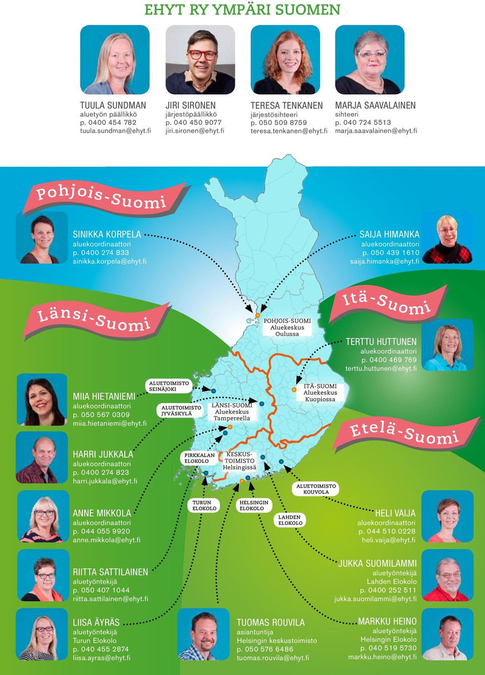 fi Saija Himanka aluekoordinaattori p. 050 439 1610 saija.himanka@ehyt.fi Itä-Suomi Länsi-Suomi Pohjois-Suomi Aluekeskus Oulussa Terttu Huttunen aluekoordinaattori p. 0400 469 769 terttu.