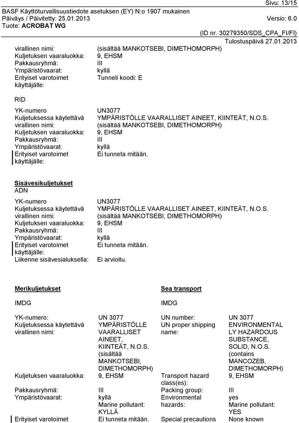 ÖLLE VAARALLISET AINEET, KIINTEÄT, N.O.S. (sisältää MANKOTSEBI, DIMETHOMORPH) 9, EHSM III kyllä Ei tunneta mitään.