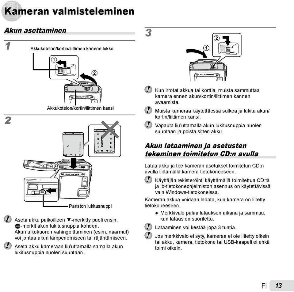 Aseta akku kameraan liu uttamalla samalla akun lukitusnuppia nuolen suuntaan. Kun irrotat akkua tai korttia, muista sammuttaa kamera ennen akun/kortin/liittimen kannen avaamista.