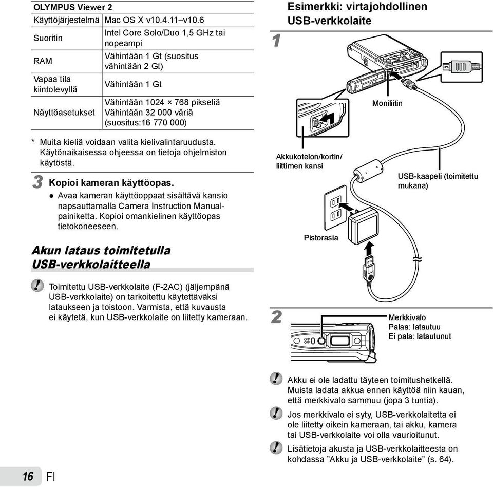 väriä (suositus:16 770 000) Esimerkki: virtajohdollinen USB verkkolaite 1 Moniliitin * Muita kieliä voidaan valita kielivalintaruudusta. Käytönaikaisessa ohjeessa on tietoja ohjelmiston käytöstä.