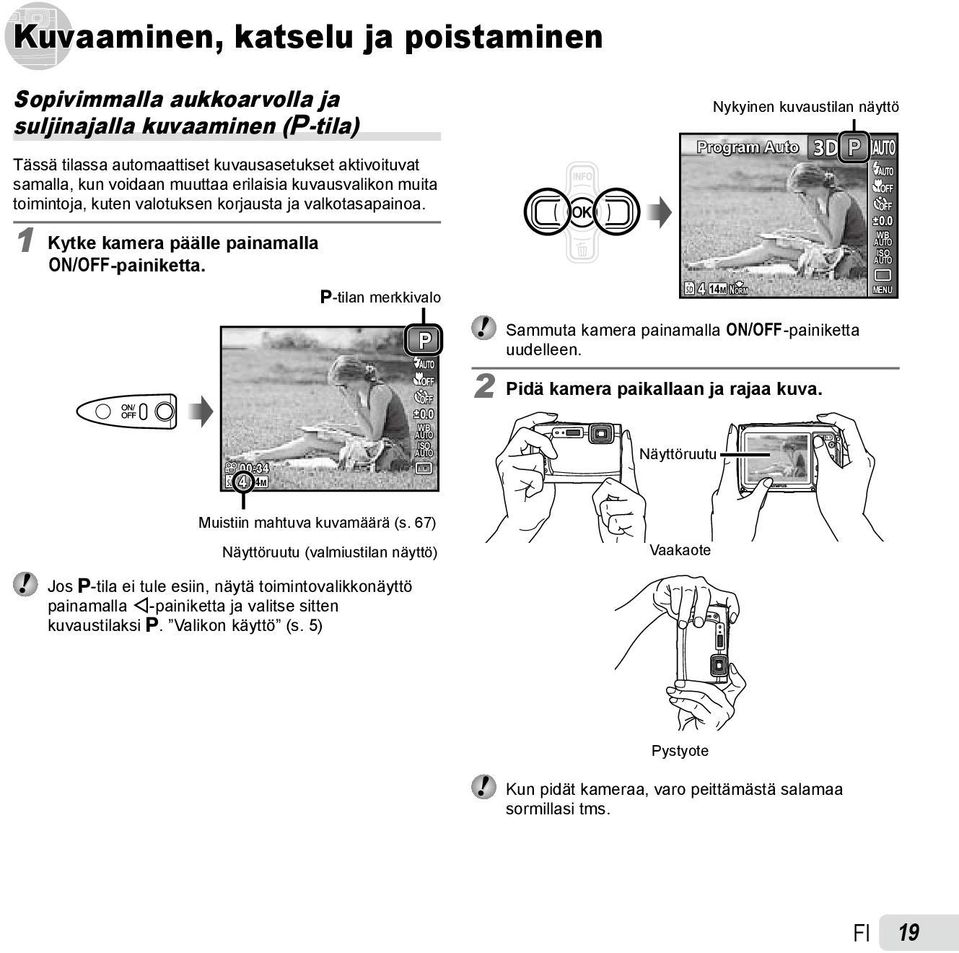 67) Näyttöruutu (valmiustilan näyttö) 4 14M Nykyinen kuvaustilan näyttö Program Auto NORM 3D Sammuta kamera painamalla n-painiketta uudelleen. 2 Pidä kamera paikallaan ja rajaa kuva.