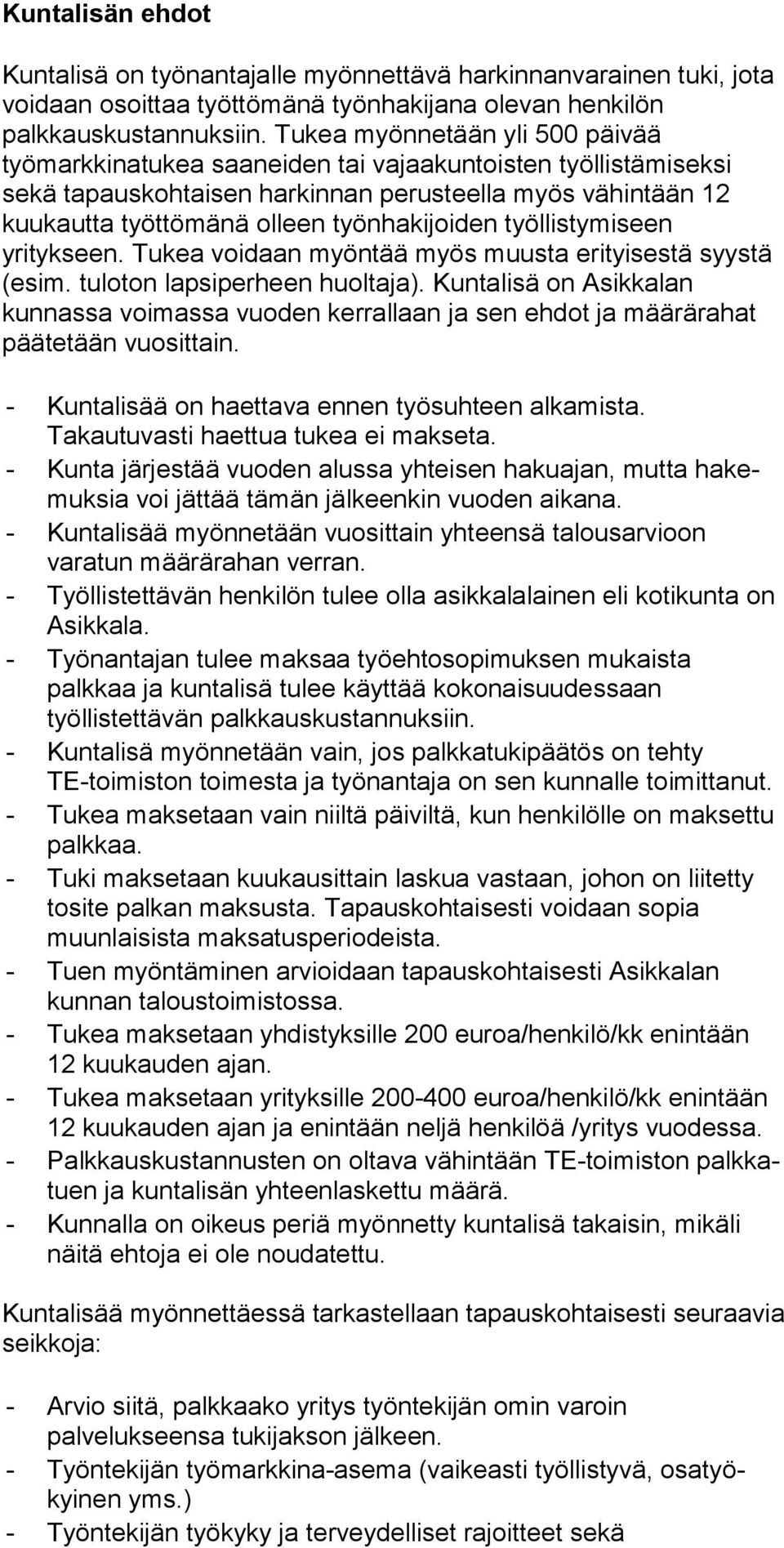 työllistymiseen yritykseen. Tukea voidaan myöntää myös muusta erityisestä syystä (esim. tuloton lapsiperheen huoltaja).