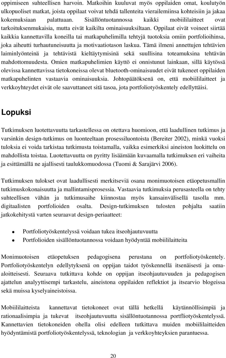 Sisällöntuotannossa kaikki mobiililaitteet ovat tarkoituksenmukaisia, mutta eivät kaikilta ominaisuuksiltaan.