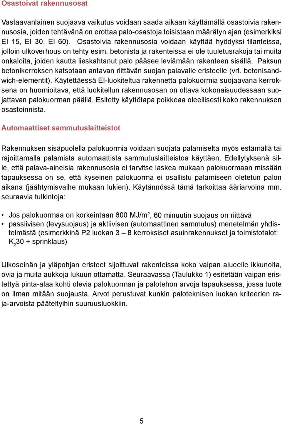 betonista ja rakenteissa ei ole tuuletusrakoja tai muita onkaloita, joiden kautta lieskahtanut palo pääsee leviämään rakenteen sisällä.