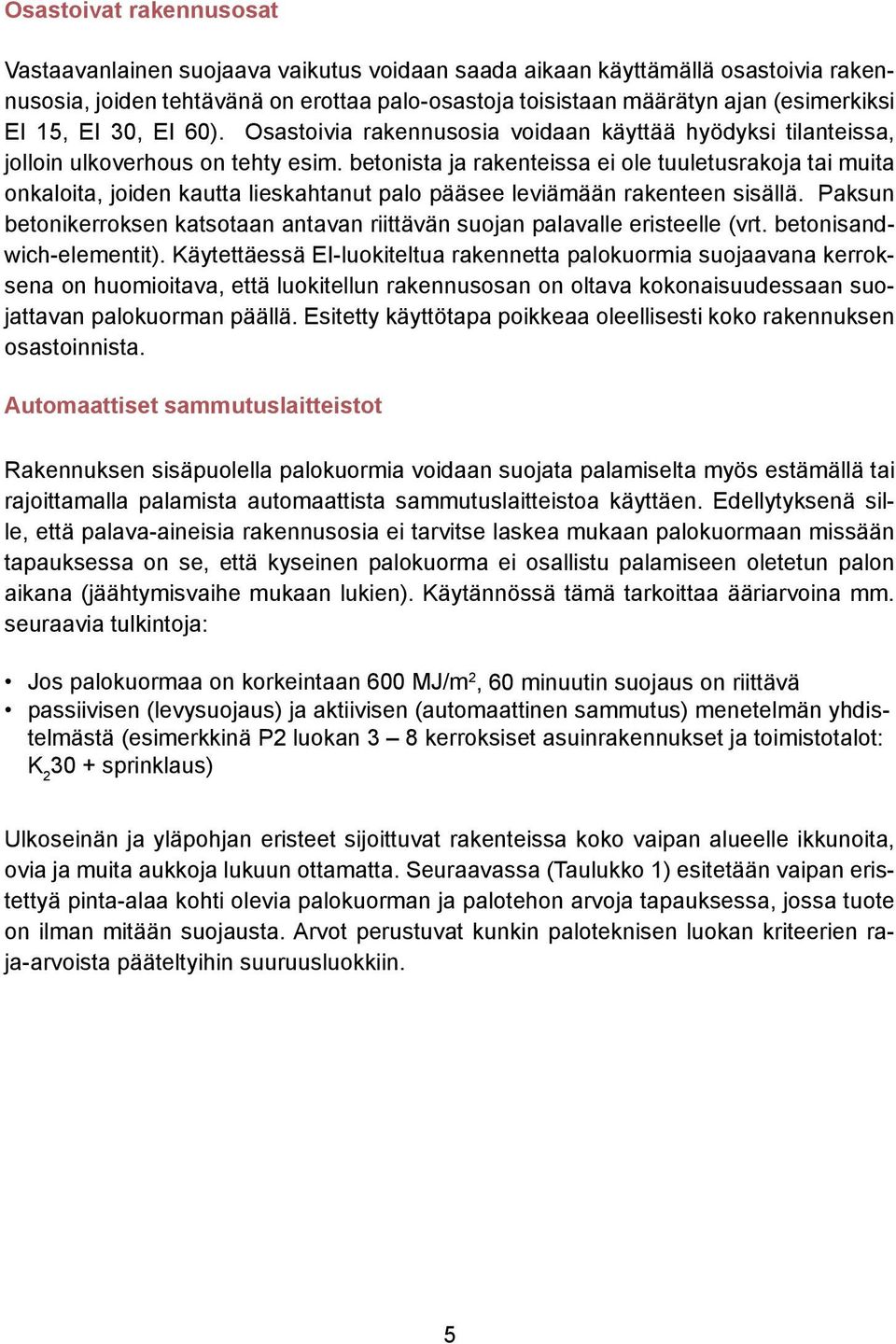 betonista ja rakenteissa ei ole tuuletusrakoja tai muita onkaloita, joiden kautta lieskahtanut palo pääsee leviämään rakenteen sisällä.