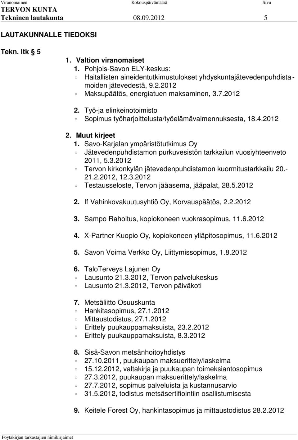 Työ-ja elinkeinotoimisto Sopimus työharjoittelusta/työelämävalmennuksesta, 18.4.2012 2. Muut kirjeet 1.