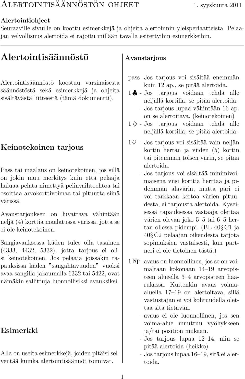 Alertointisäännöstö Avaustarjous Alertointisäännöstö koostuu varsinaisesta säännöstöstä sekä esimerkkejä ja ohjeita sisältävästä liitteestä (tämä dokumentti).