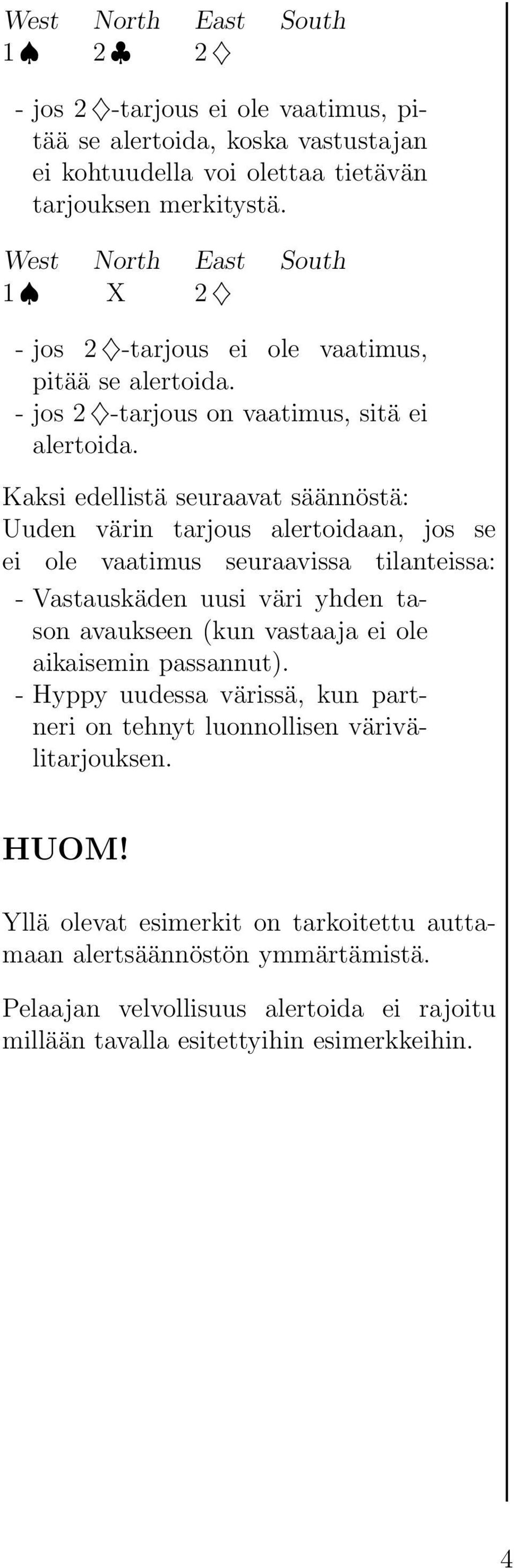 vaatimus seuraavissa tilanteissa: - Vastauskäden uusi väri yhden tason avaukseen (kun vastaaja ei ole aikaisemin passannut).