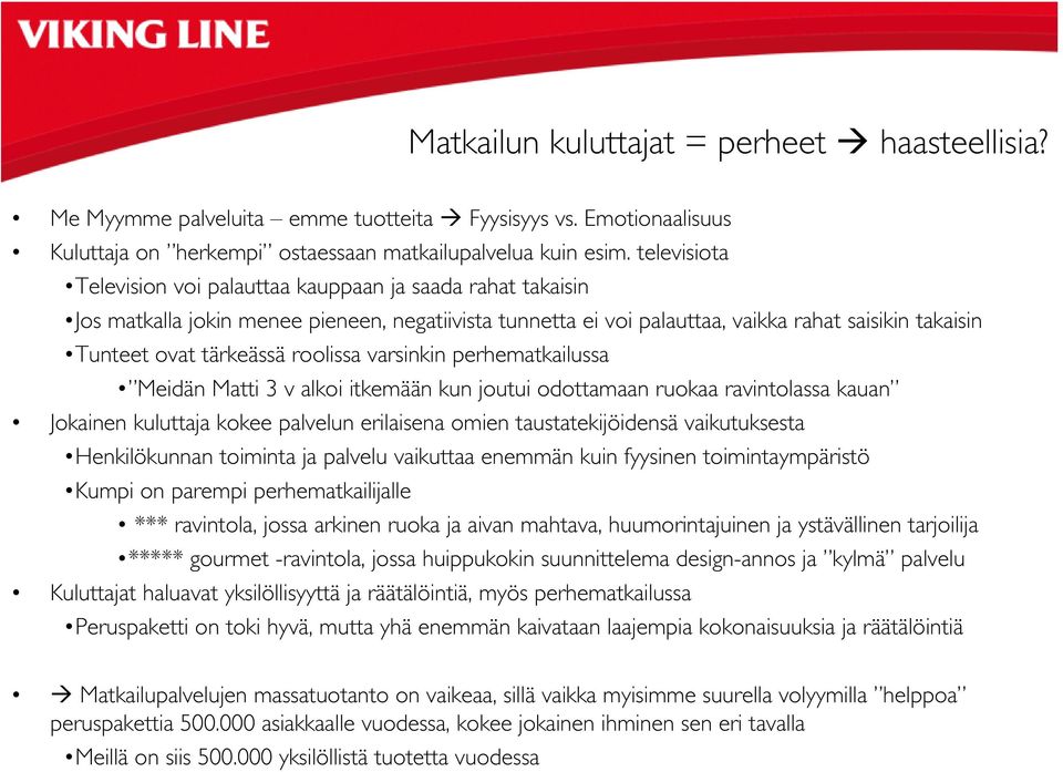 roolissa varsinkin perhematkailussa Meidän Matti 3 v alkoi itkemään kun joutui odottamaan ruokaa ravintolassa kauan Jokainen kuluttaja kokee palvelun erilaisena omien taustatekijöidensä vaikutuksesta