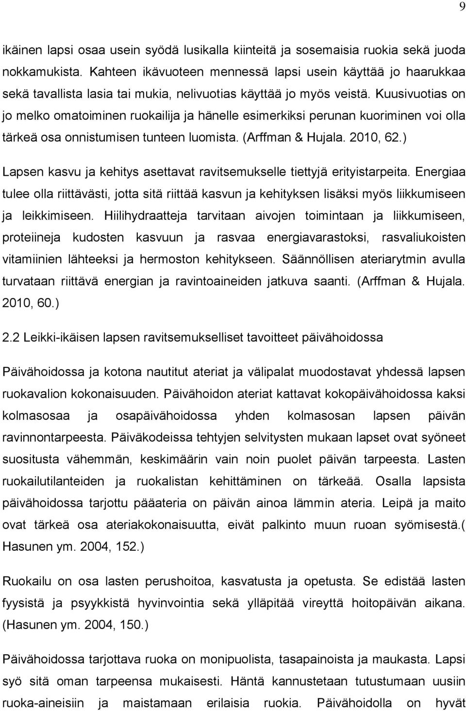 Kuusivutias n j melk matiminen rukailija ja hänelle esimerkiksi perunan kuriminen vi lla tärkeä sa nnistumisen tunteen lumista. (Arffman & Hujala. 2010, 62.