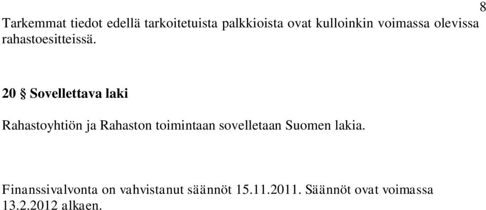 20 Sovellettava laki Rahastoyhtiön ja Rahaston toimintaan sovelletaan