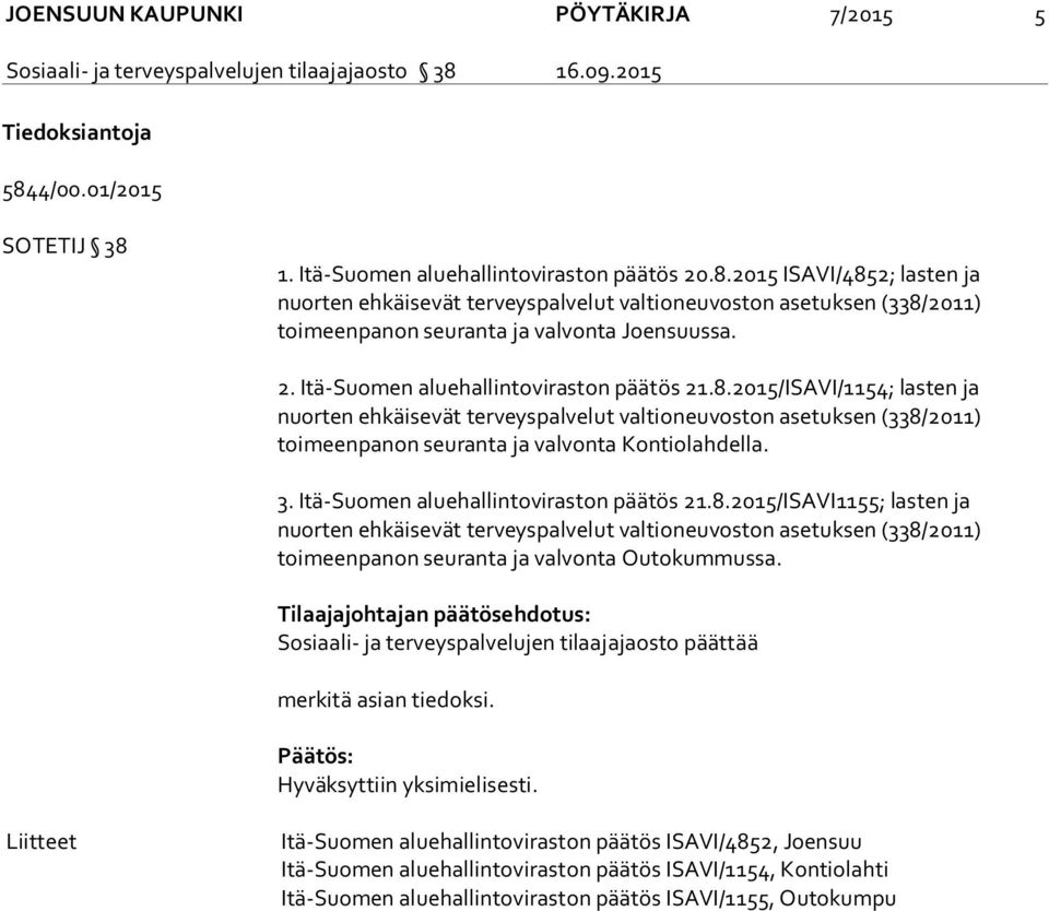 2. Itä-Suomen aluehallintoviraston päätös 21.8.2015/ISAVI/1154; lasten ja nuorten ehkäisevät terveyspalvelut valtioneuvoston asetuksen (338/2011) toimeenpanon seuranta ja valvonta Kontiolahdella. 3.
