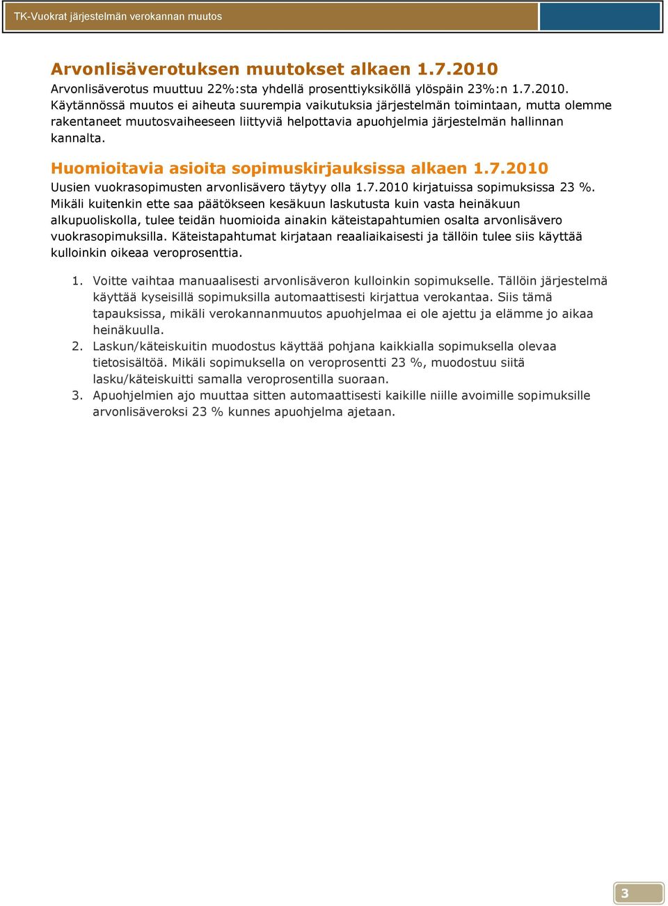 Käytännössä muutos ei aiheuta suurempia vaikutuksia järjestelmän toimintaan, mutta olemme rakentaneet muutosvaiheeseen liittyviä helpottavia apuohjelmia järjestelmän hallinnan kannalta.