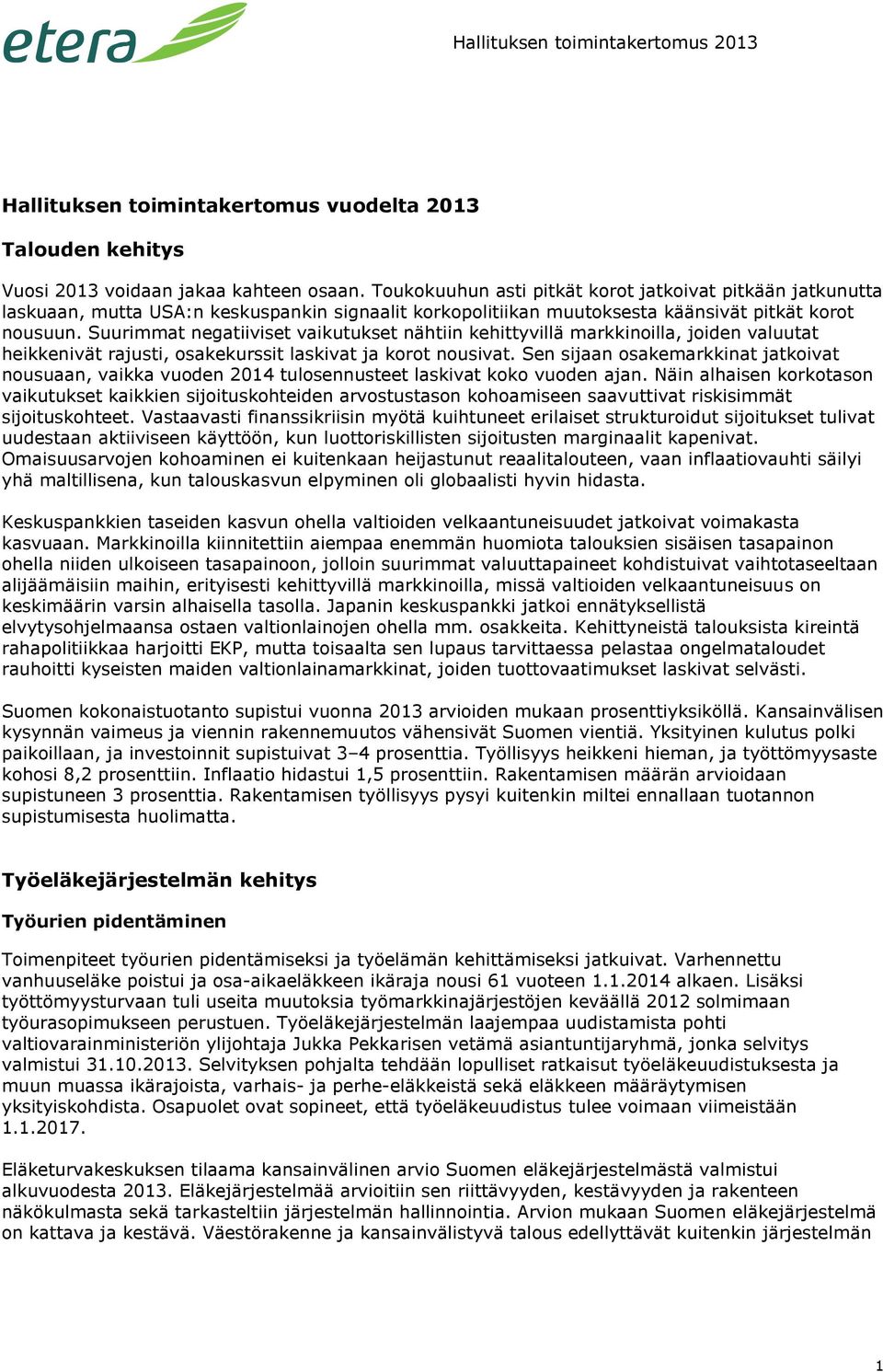 Suurimmat negatiiviset vaikutukset nähtiin kehittyvillä markkinoilla, joiden valuutat heikkenivät rajusti, osakekurssit laskivat ja korot nousivat.