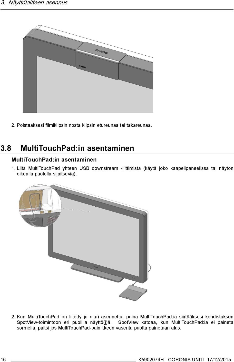 Liitä MultiTouchPad yhteen USB downstream -liittimistä (käytä joko kaapelipaneelissa tai näytön oikealla puolella sijaitsevia). 2.