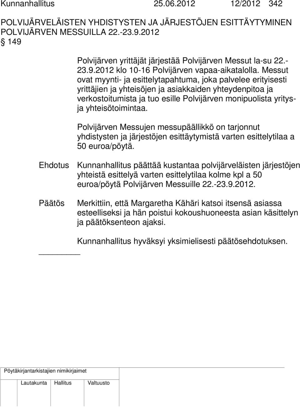Messut ovat myynti- ja esittelytapahtuma, joka palvelee erityisesti yrittäjien ja yhteisöjen ja asiakkaiden yhteydenpitoa ja verkostoitumista ja tuo esille Polvijärven monipuolista yritysja