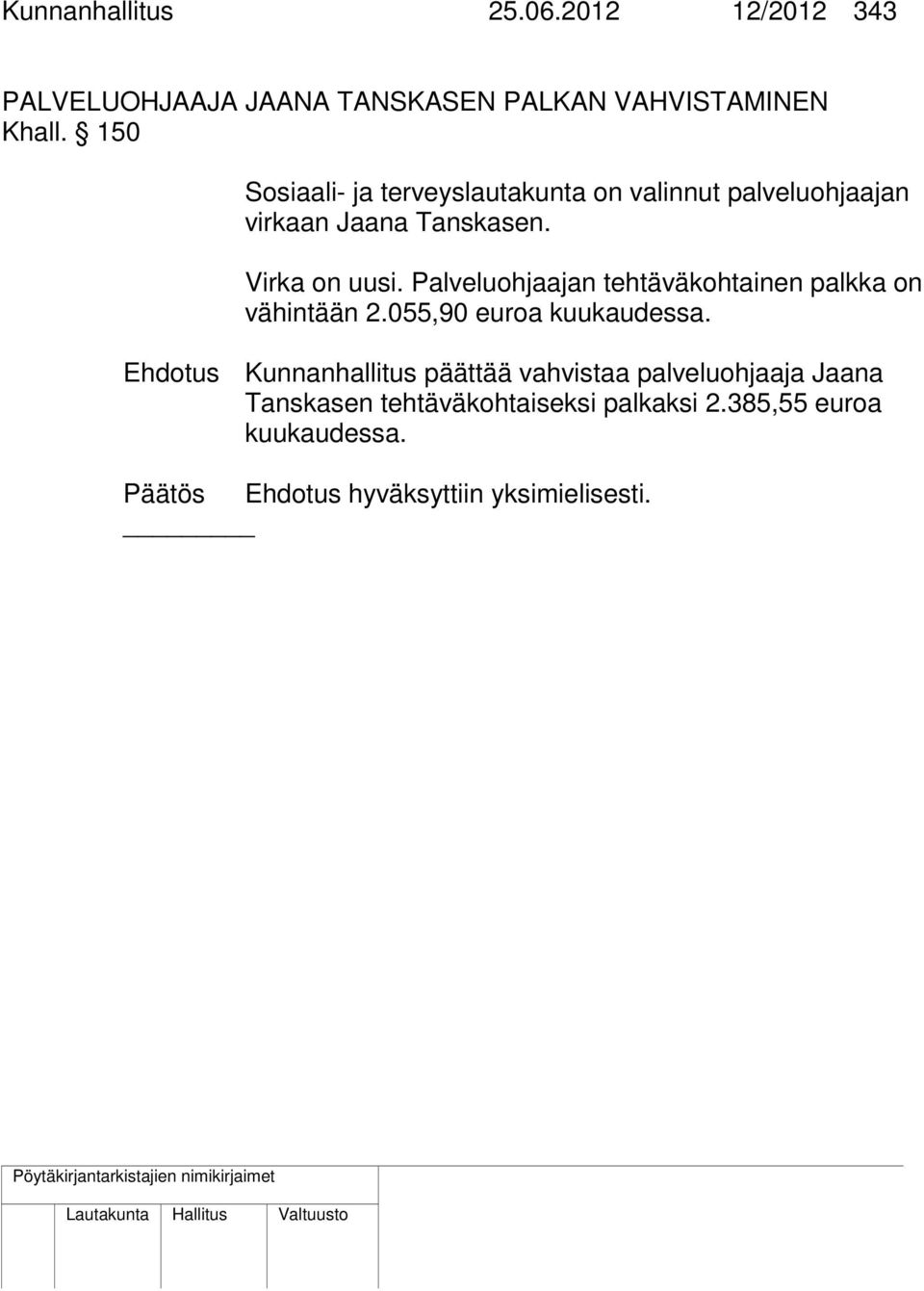 Palveluohjaajan tehtäväkohtainen palkka on vähintään 2.055,90 euroa kuukaudessa.