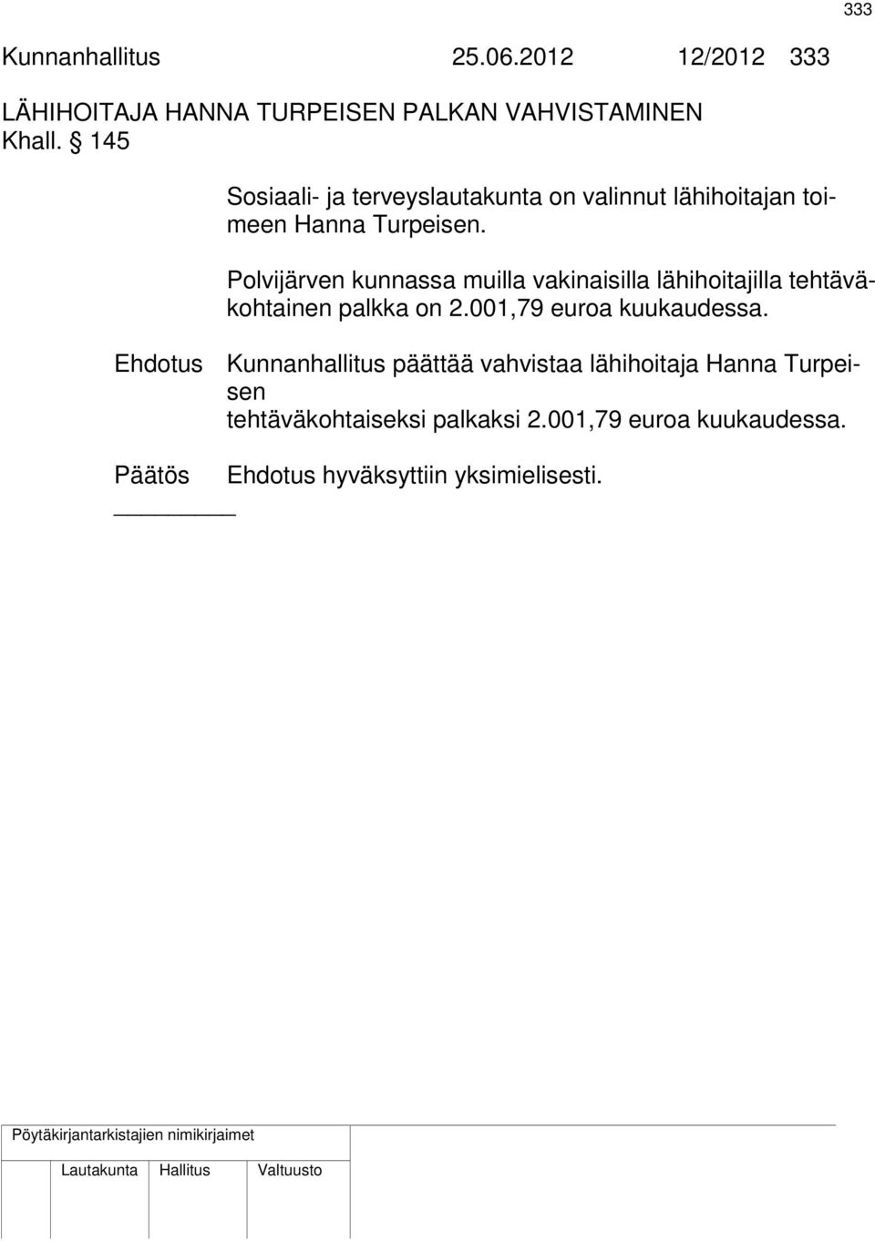 Polvijärven kunnassa muilla vakinaisilla lähihoitajilla tehtäväkohtainen palkka on 2.001,79 euroa kuukaudessa.