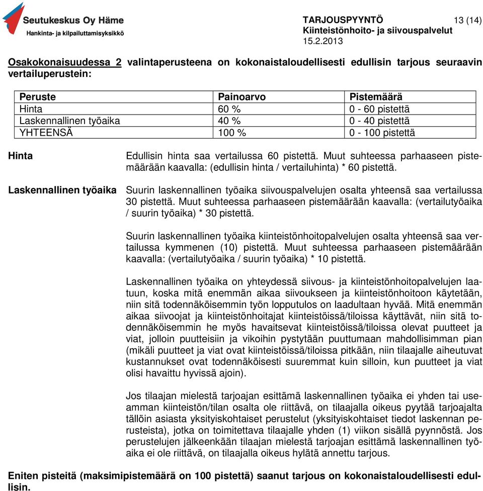 Laskennallinen työaika Suurin laskennallinen työaika siivouspalvelujen osalta yhteensä saa vertailussa 30 pistettä.