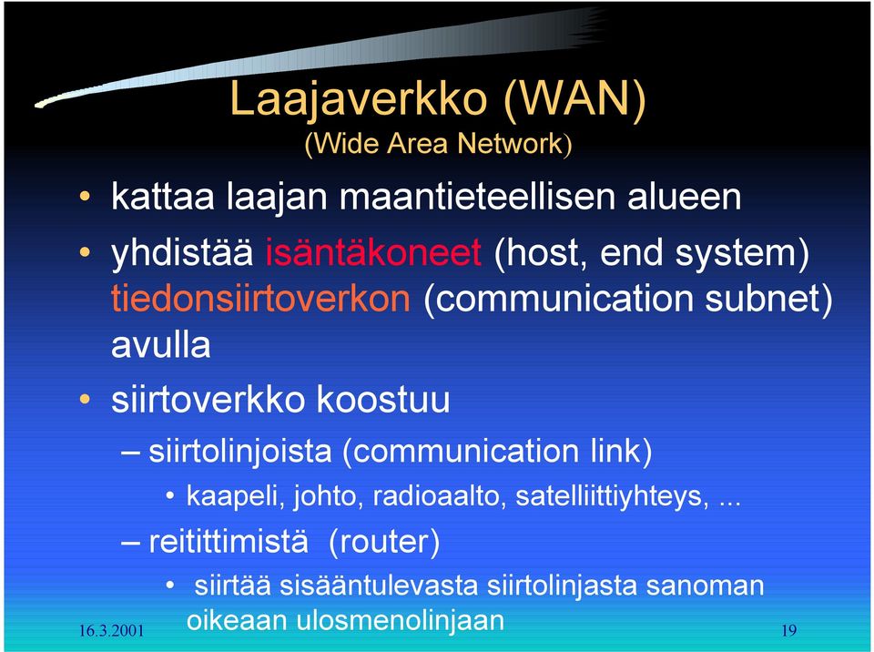 koostuu siirtolinjoista (communication link) kaapeli, johto, radioaalto, satelliittiyhteys,.