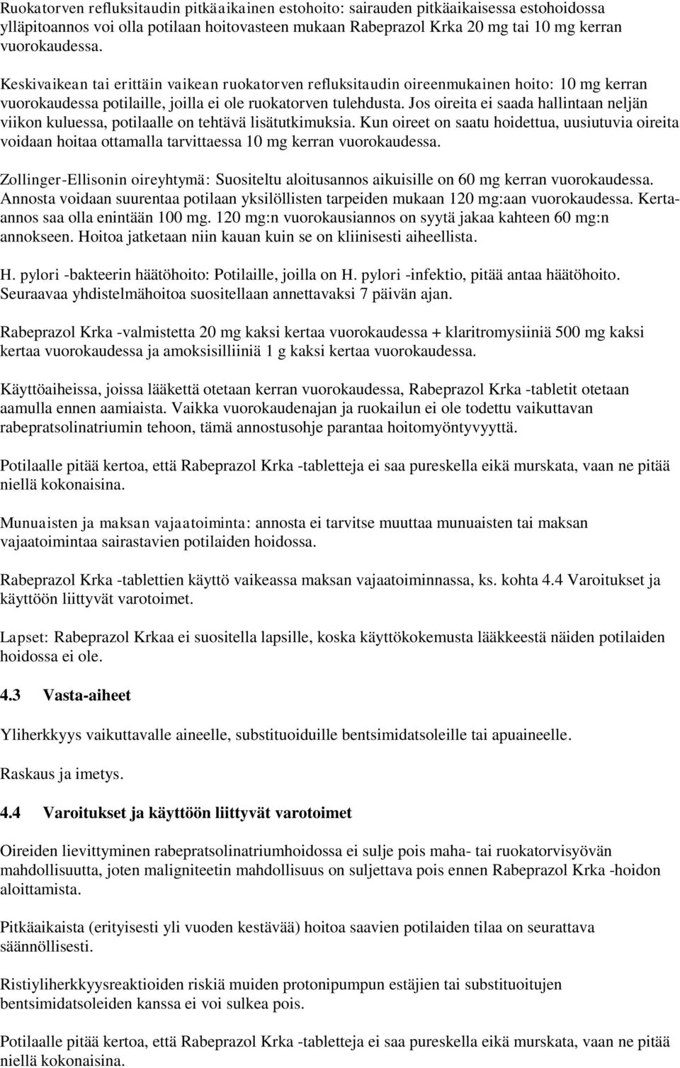 Jos oireita ei saada hallintaan neljän viikon kuluessa, potilaalle on tehtävä lisätutkimuksia.