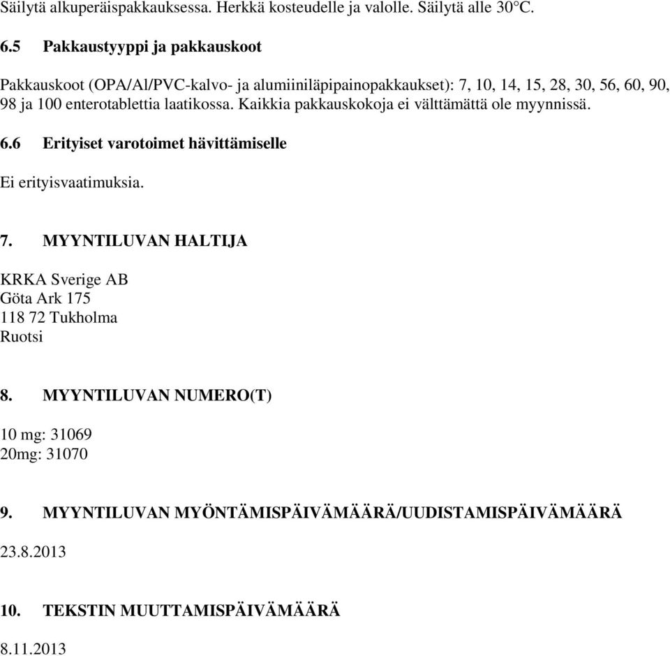 enterotablettia laatikossa. Kaikkia pakkauskokoja ei välttämättä ole myynnissä. 6.6 Erityiset varotoimet hävittämiselle Ei erityisvaatimuksia. 7.