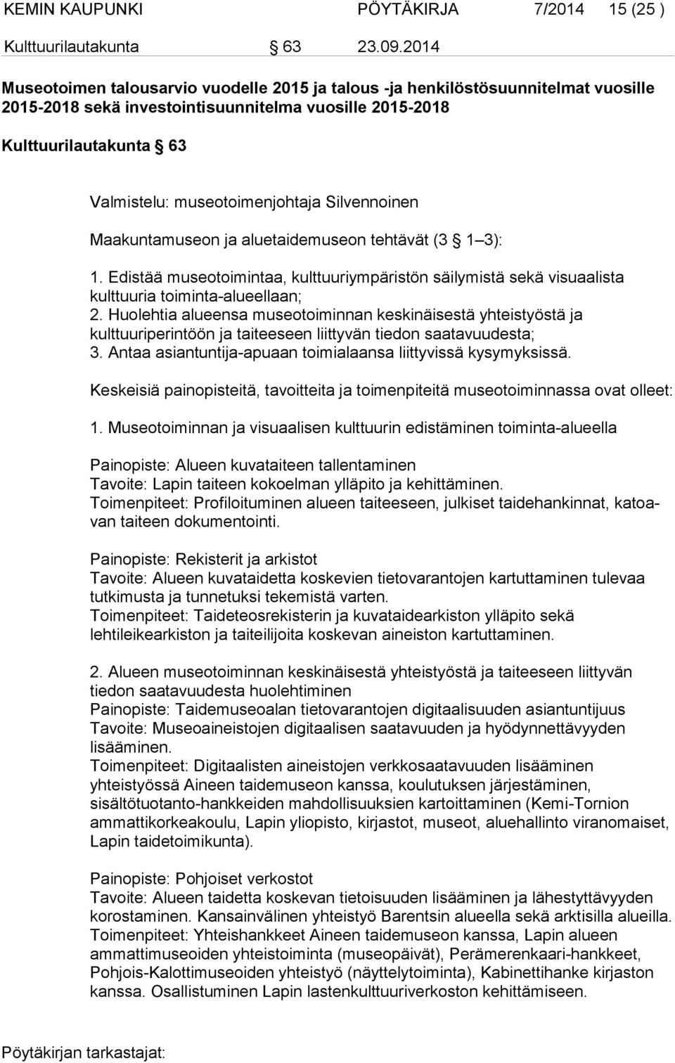 Silvennoinen Maakuntamuseon ja aluetaidemuseon tehtävät (3 1 3): 1. Edistää museotoimintaa, kulttuuriympäristön säilymistä sekä visuaalista kulttuuria toiminta-alueellaan; 2.