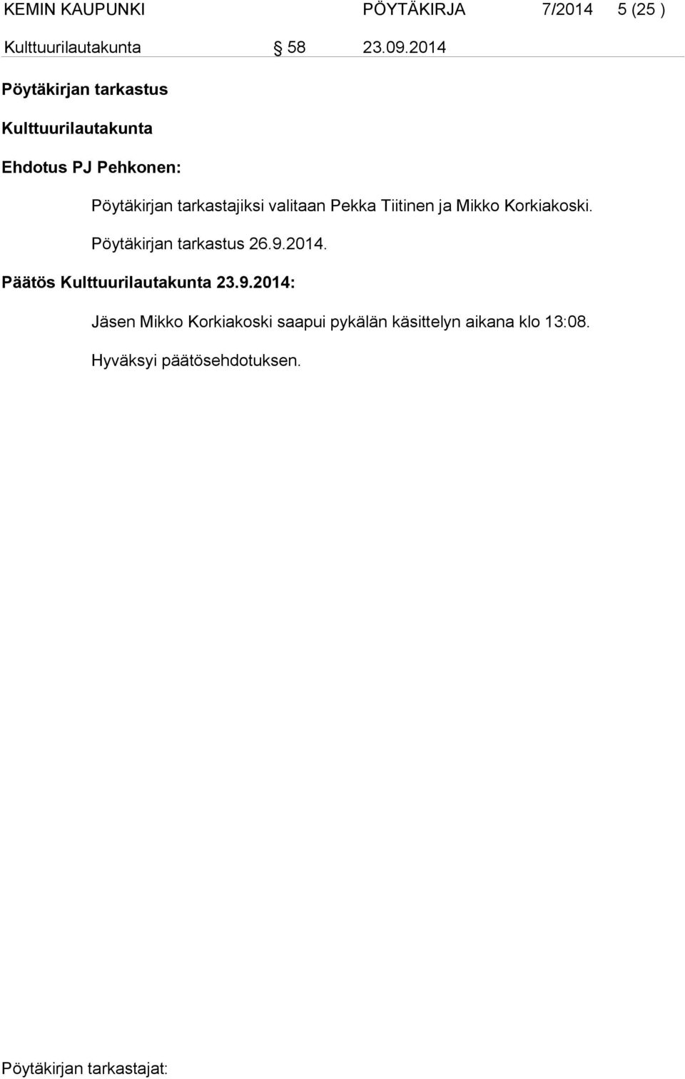 valitaan Pekka Tiitinen ja Mikko Korkiakoski. Pöytäkirjan tarkastus 26.9.2014.