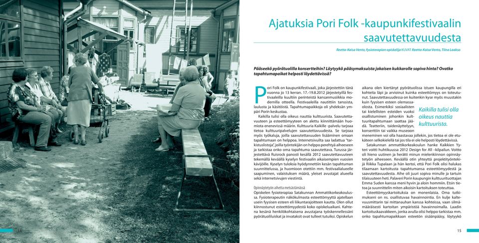 2012 järjestetyillä festivaaleilla kuultiin perinteistä kansanmusiikkia modernilla otteella. Festivaaleilla nautittiin tanssista, laulusta ja käsitöistä.