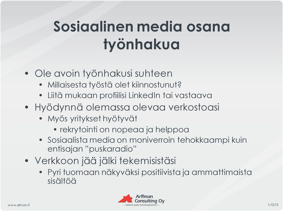 hyötyvät rekrytointi on nopeaa ja helppoa Sosiaalista media on moniverroin tehokkaampi kuin entisajan