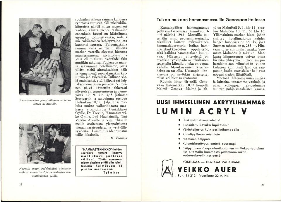 Oli mielenkiinkiintoista nähdä miten monen eri vaiheen kautta menee raaka-aine ennenkuin fasetti on käsissämme eteenpäin toimitettavaksi, todella mielenkiintoinen kehitysvaihe jota kannatti seurata.