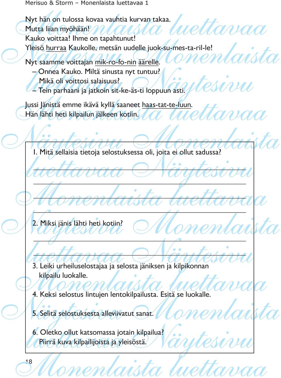 Jussi Jänistä emme ikävä kyllä saaneet haas-tat-te-luun. Hän lähti heti kilpailun jälkeen kotiin. 1. Mitä sellaisia tietoja selostuksessa oli, joita ei ollut sadussa? 2. Miksi jänis lähti heti kotiin?