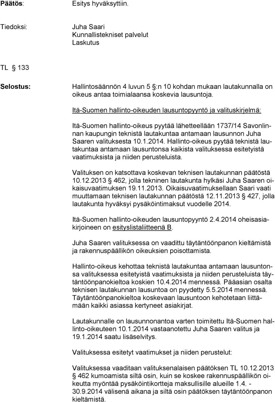 Itä-Suomen hallinto-oikeuden lausuntopyyntö ja valituskirjelmä: Itä-Suomen hallinto-oikeus pyytää lähetteellään 1737/14 Savonlinnan kaupungin teknistä lautakuntaa antamaan lausunnon Juha Saaren