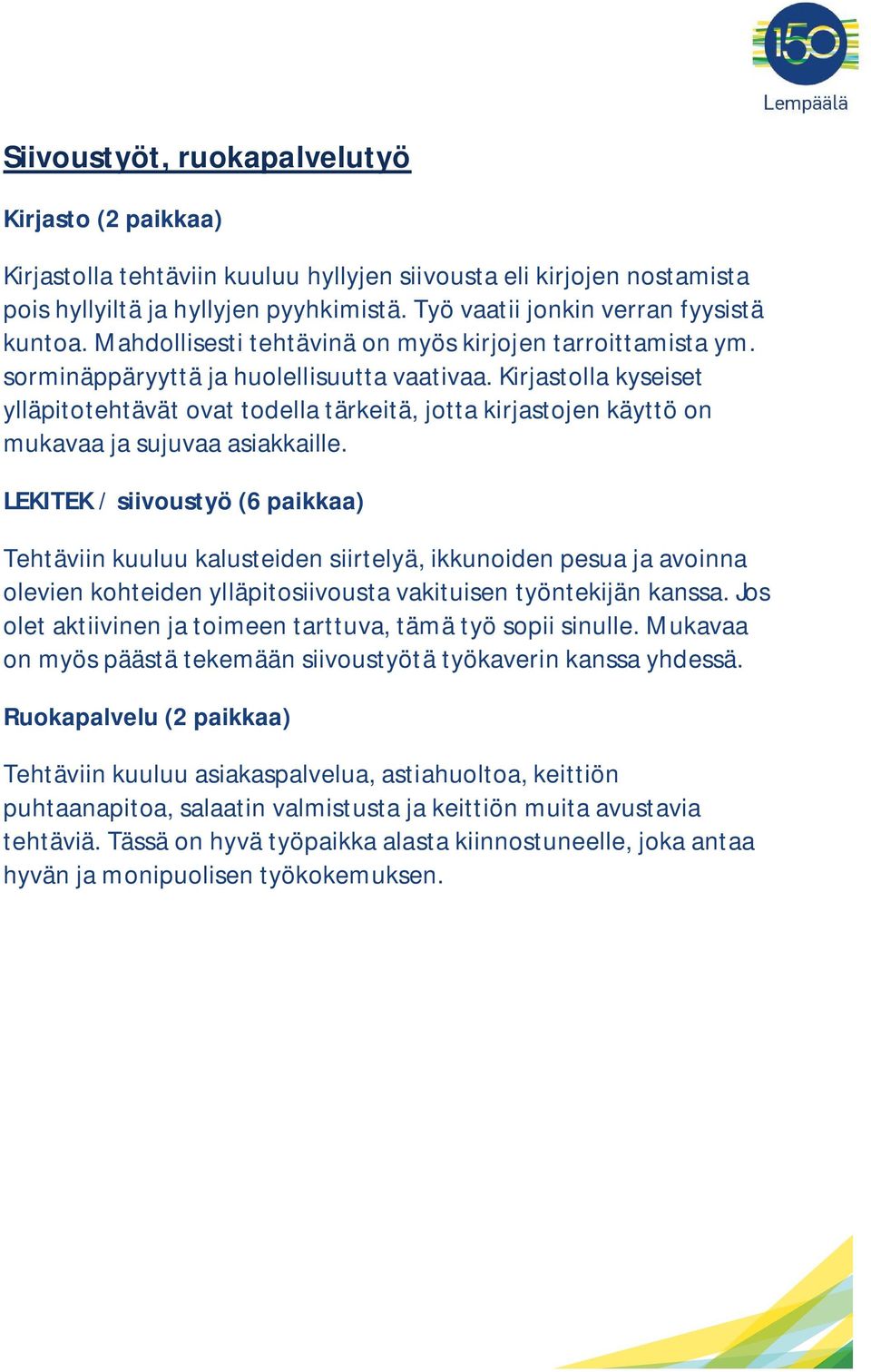 Kirjastolla kyseiset ylläpitotehtävät ovat todella tärkeitä, jotta kirjastojen käyttö on mukavaa ja sujuvaa asiakkaille.