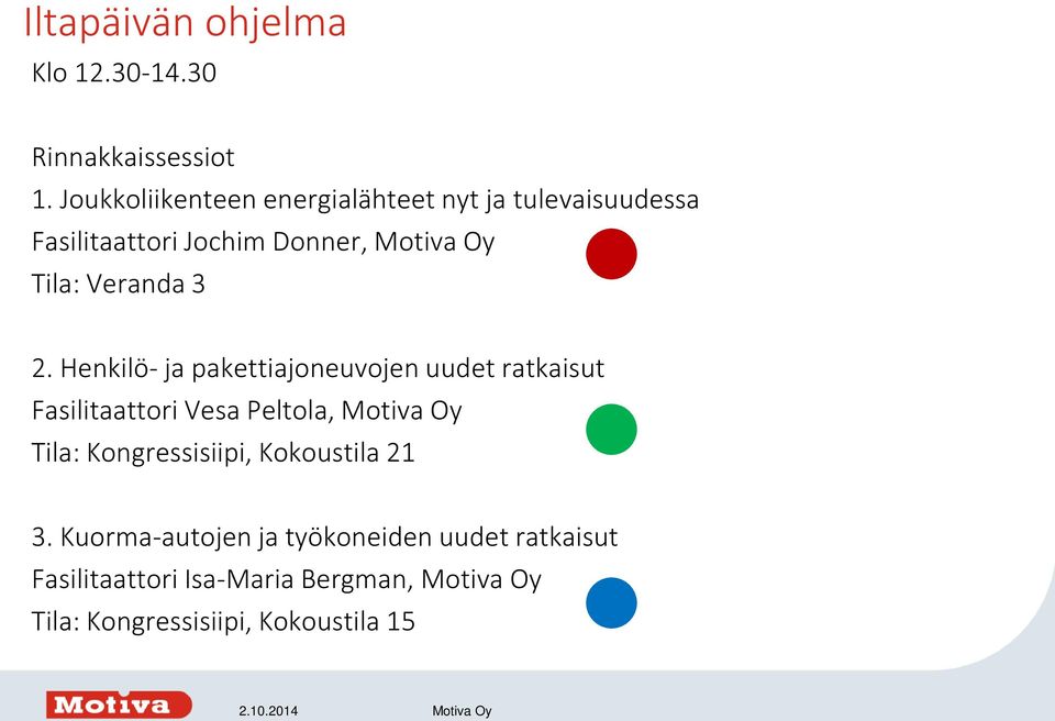 3 2. Henkilö- ja pakettiajoneuvojen uudet ratkaisut Fasilitaattori Vesa Peltola, Motiva Oy Tila: