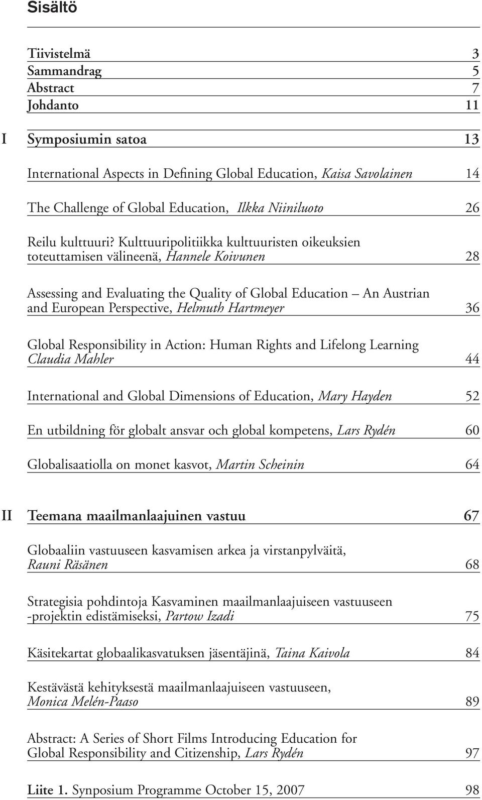 Kulttuuripolitiikka kulttuuristen oikeuksien toteuttamisen välineenä, Hannele Koivunen 28 Assessing and Evaluating the Quality of Global Education An Austrian and European Perspective, Helmuth