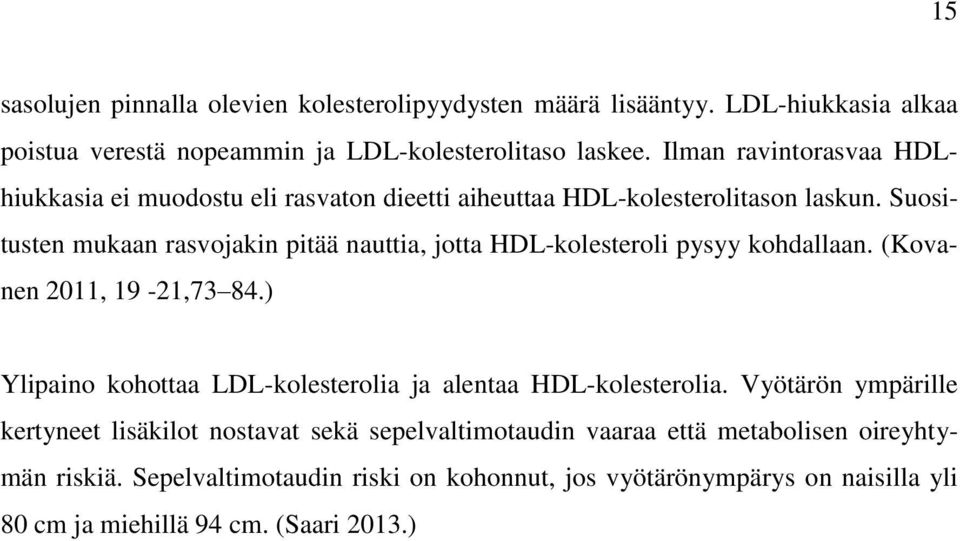 Suositusten mukaan rasvojakin pitää nauttia, jotta HDL-kolesteroli pysyy kohdallaan. (Kovanen 2011, 19-21,73 84.