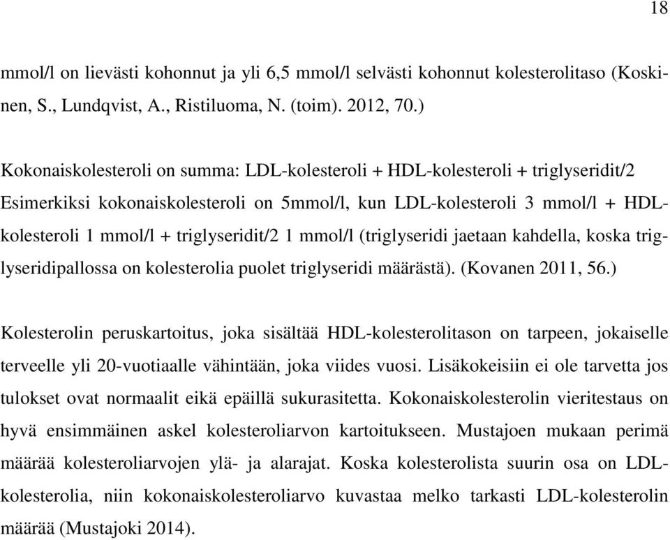 triglyseridit/2 1 mmol/l (triglyseridi jaetaan kahdella, koska triglyseridipallossa on kolesterolia puolet triglyseridi määrästä). (Kovanen 2011, 56.