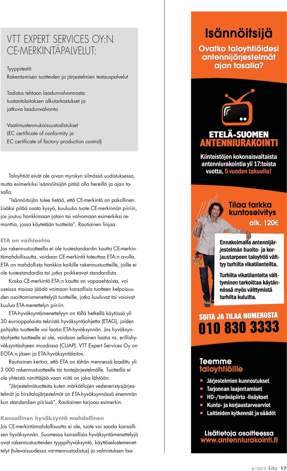 esimerkiksi isännöitsijän pitää olla hereillä ja ajan tasalla. Isännöitsijän tulee tietää, että CE-merkintä on pakollinen.