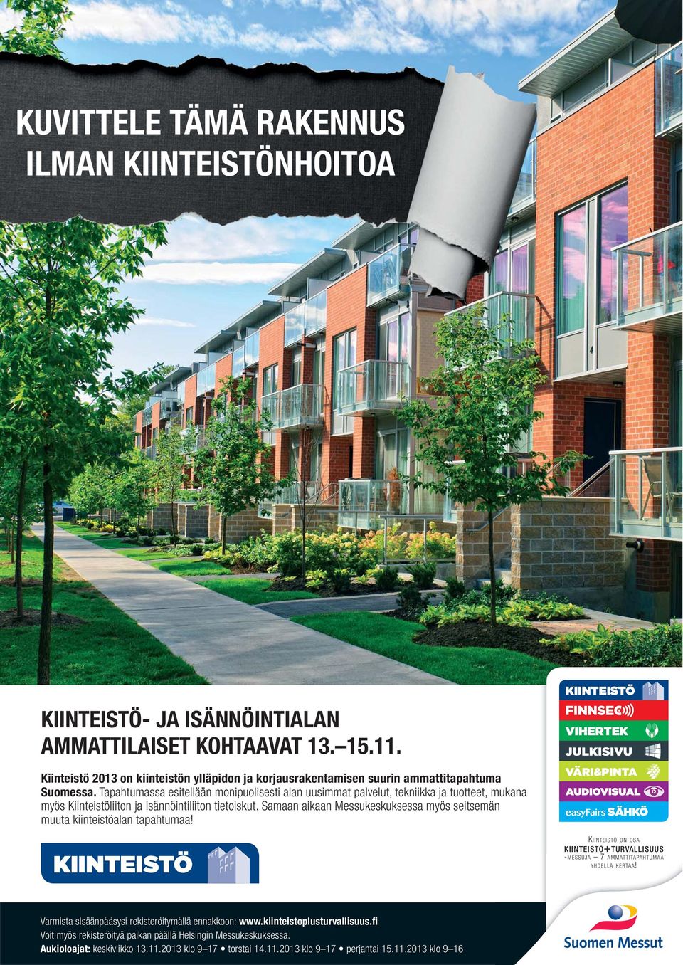 Tapahtumassa esitellään monipuolisesti alan uusimmat palvelut, tekniikka ja tuotteet, mukana myös Kiinteistöliiton ja Isännöintiliiton tietoiskut.